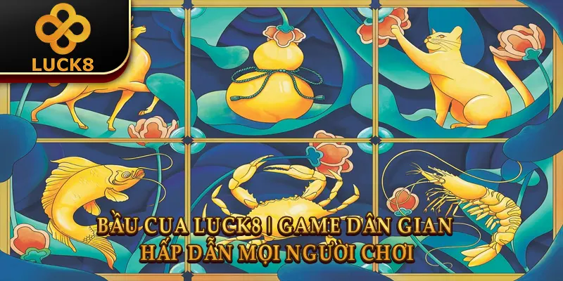 Bầu Cua Luck8 | Game Dân Gian Đổi Thưởng Đỉnh Cao 2026