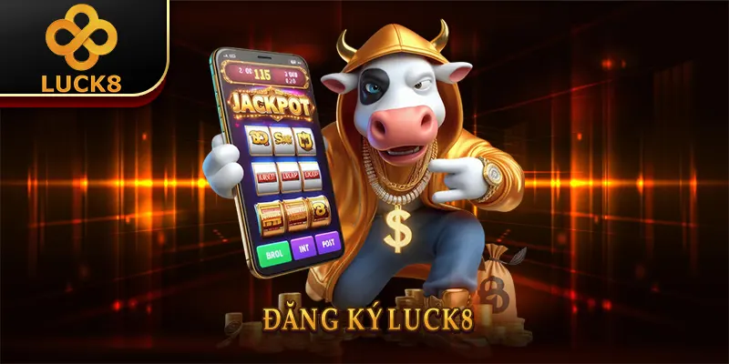 Đăng ký Luck8 - Quy trình đơn giản, trải nghiệm an toàn